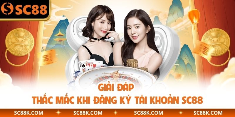 Giải đáp thắc mắc khi đăng ký tài khoản SC88